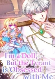 I'm A Doll, But The Tyrant Is Obsessed With Me