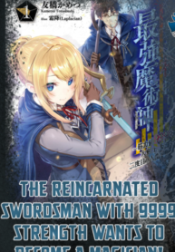 The Reincarnated Swordsman With 9999 Strength Wants To Become A Magician!